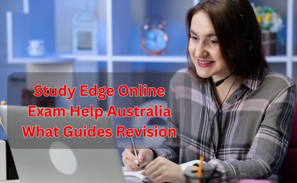 Study Edge Online Exam Help Australia What Guides Revision