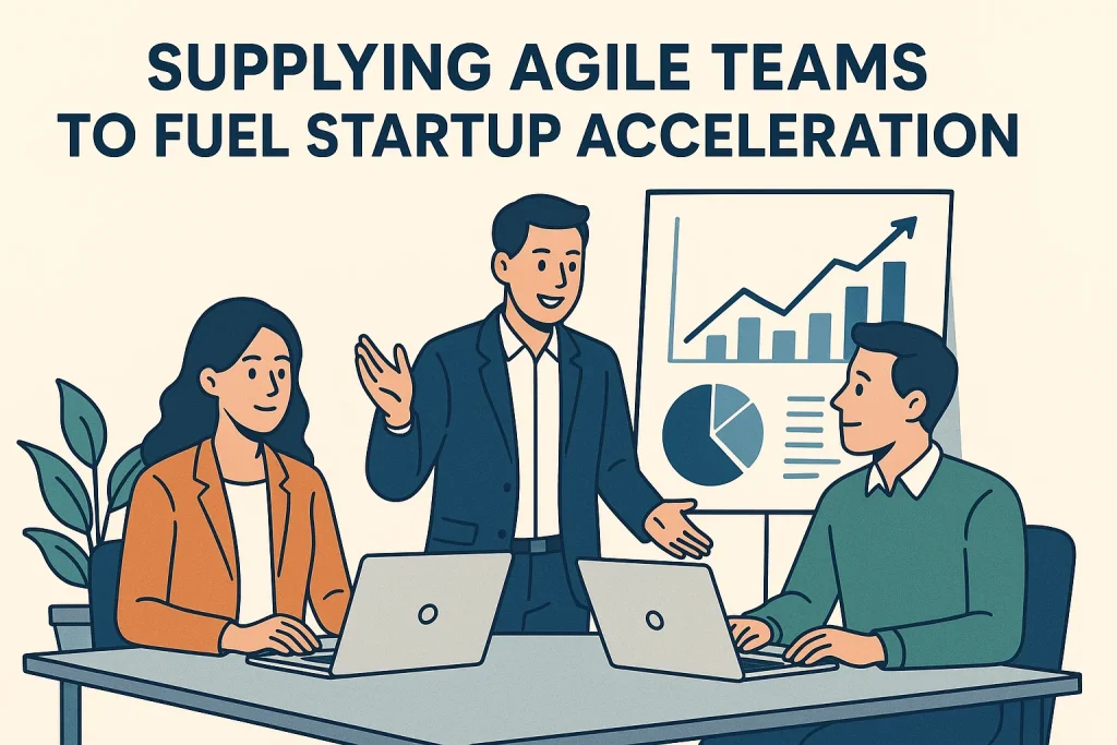 Supplying Agile Teams to Fuel Startup Acceleration